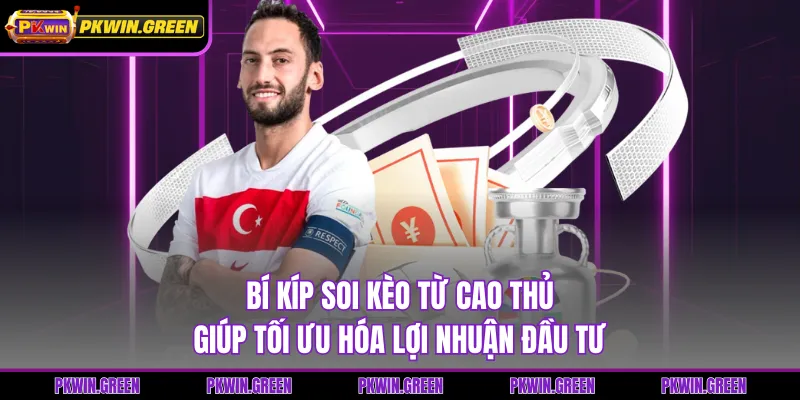 Bí kíp soi kèo từ cao thủ giúp tối ưu hóa lợi nhuận đầu tư