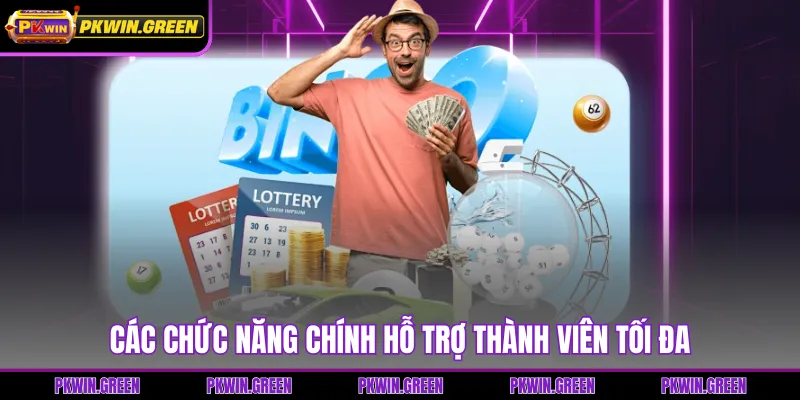 Các chức năng chính hỗ trợ thành viên tối đa