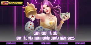 Cách Chơi Tài Xỉu - Quy Tắc Vận Hành Cược Chuẩn Năm 2025