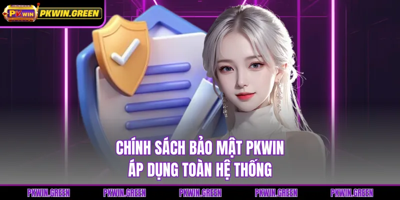 Chính sách bảo mật PKWIN áp dụng toàn hệ thống