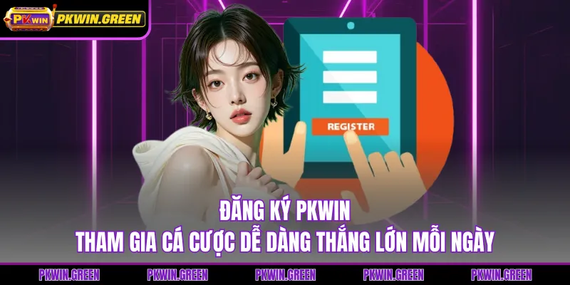 Đăng Ký PKWIN - Tham Gia Cá Cược Dễ Dàng Thắng Lớn Mỗi Ngày