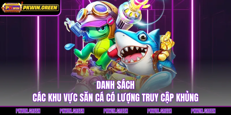 Danh sách các khu vực săn cá có lượng truy cập khủng