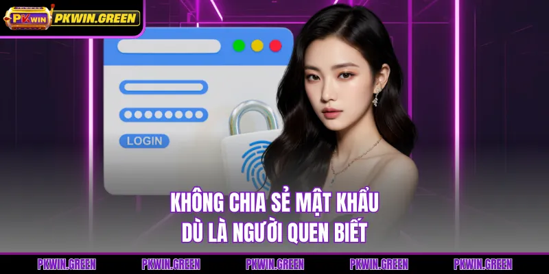 Không chia sẻ mật khẩu dù là người quen biết