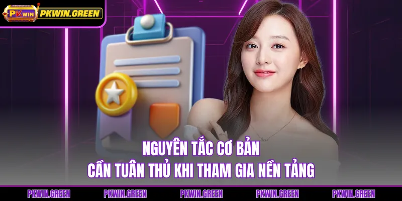 Nguyên tắc cơ bản cần tuân thủ khi tham gia nền tảng