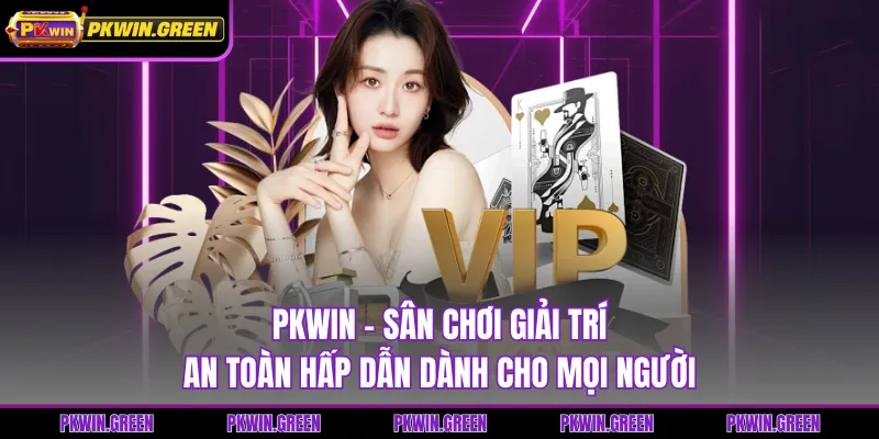 PKWIN - Sân Chơi Giải Trí An Toàn Hấp Dẫn Dành Cho Mọi Người