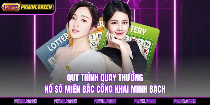 Quy trình quay thưởng xổ số miền bắc công khai minh bạch