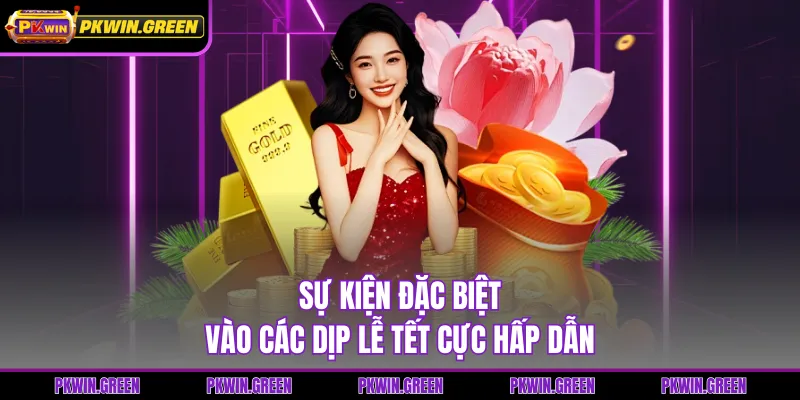 Sự kiện đặc biệt vào các dịp lễ tết cực hấp dẫn