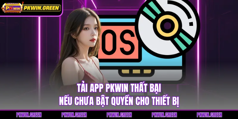 Tải app PKWIN thất bại nếu chưa bật quyền cho thiết bị
